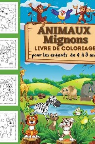 Cover of Livre de coloriage des animaux mignons pour les enfants de 2 � 4 ans, de 4 � 8 ans, gar�ons et filles, pages � colorier amusantes, faciles et relaxantes pour les amoureux des animaux.