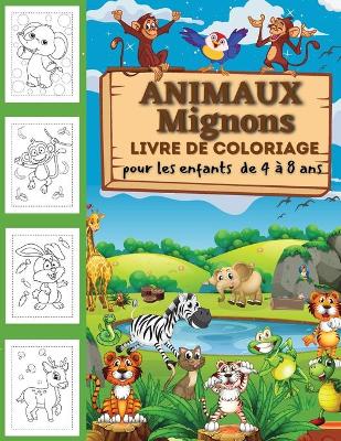 Book cover for Livre de coloriage des animaux mignons pour les enfants de 2 à 4 ans, de 4 à 8 ans, garçons et filles, pages à colorier amusantes, faciles et relaxantes pour les amoureux des animaux.