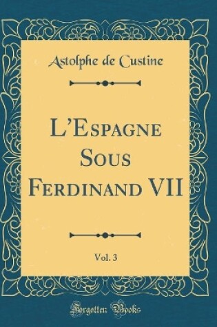 Cover of L'Espagne Sous Ferdinand VII, Vol. 3 (Classic Reprint)