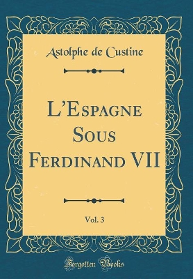 Book cover for L'Espagne Sous Ferdinand VII, Vol. 3 (Classic Reprint)