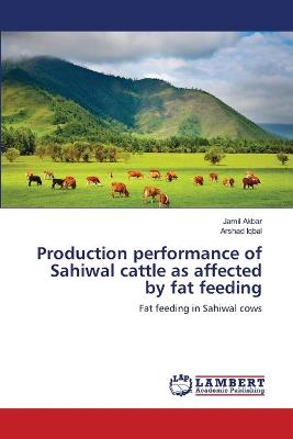 Book cover for Production performance of Sahiwal cattle as affected by fat feeding