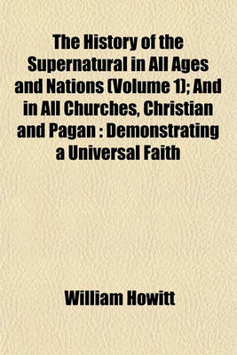 Book cover for The History of the Supernatural in All Ages and Nations (Volume 1); And in All Churches, Christian and Pagan