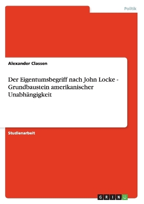 Book cover for Der Eigentumsbegriff nach John Locke - Grundbaustein amerikanischer Unabhangigkeit