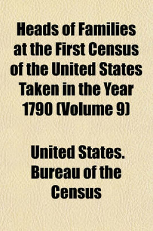 Cover of Heads of Families at the First Census of the United States Taken in the Year 1790 (Volume 9)