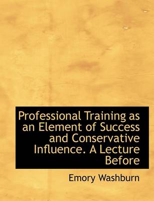 Book cover for Professional Training as an Element of Success and Conservative Influence. a Lecture Before