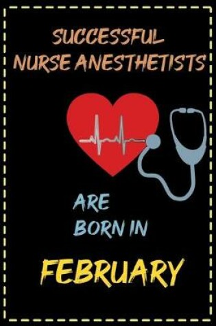 Cover of successful nurse anesthetist are born in February - journal notebook birthday gift for nurses