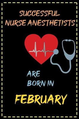 Book cover for successful nurse anesthetist are born in February - journal notebook birthday gift for nurses