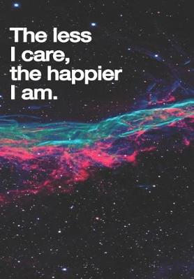 Book cover for The Less I Care The Happier I Am