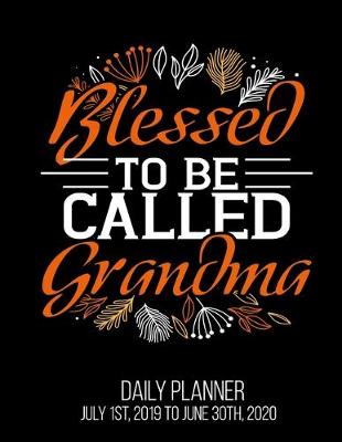 Book cover for Blessed To Be Called Grandma Daily Planner July 1st, 2019 To June 30th, 2020