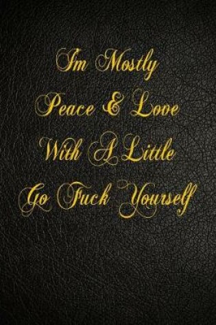 Cover of I'm Mostly Peace & Love With A Little Go Fuck Yourself