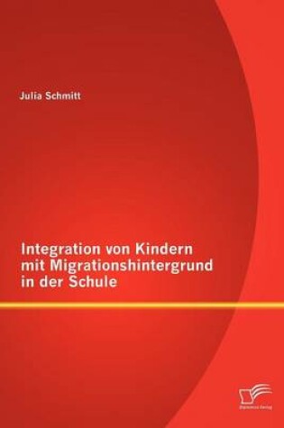 Cover of Integration von Kindern mit Migrationshintergrund in der Schule