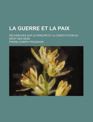 Book cover for La Guerre Et La Paix (14); Recherches Sur Le Principe Et La Constitution Du Droit Des Gens