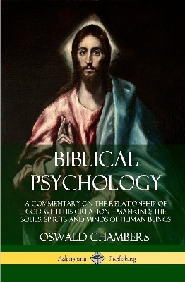 Book cover for Biblical Psychology: A Commentary on the Relationship of God with His Creation - Mankind; the Souls, Spirits and Minds of Human Beings (Hardcover)