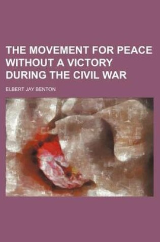 Cover of The Movement for Peace Without a Victory During the Civil War