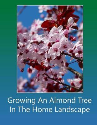 Book cover for Growing An Almond Tree In The Home Landscape