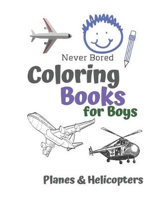 Book cover for Never Bored Coloring Books for Boys Planes & Helicopters