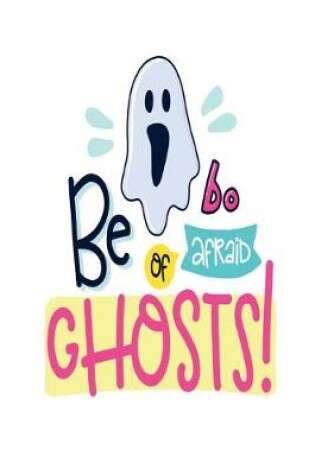 Cover of Be Afraid of Ghosts!