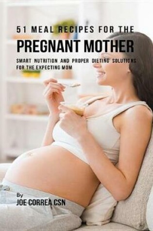 Cover of 51 Meal Recipes for the Pregnant Mother