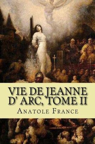 Cover of Vie de Jeanne d' arc, Tome II