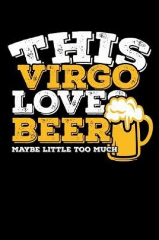 Cover of This Virgo Loves Beer Maybe Little Too Much Notebook