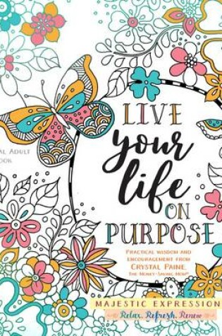 Cover of Adult Colouring Book:Live Life on Purpose (Majestic Expressions)