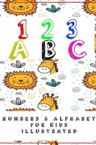 Cover of 123 ABC Numbers and Alphabets for Kids Illustrated