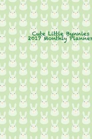 Cover of Cute Little Bunnies 2017 Monthly Planner