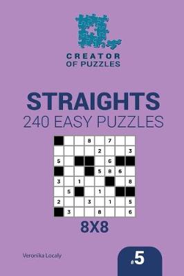 Cover of Creator of puzzles - Straights 240 Easy Puzzles 8x8 (Volume 5)