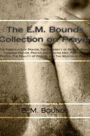 Cover of The E.M. Bounds Collection on Prayer