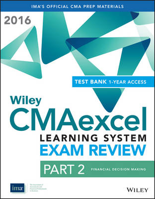 Book cover for Wiley CMAexcel Learning System Exam Review 2016: Part 2, Financial Decision Making (1–year access) Set