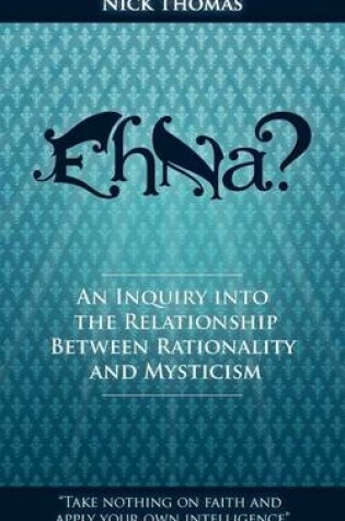 Cover of Eh Na? - An Inquiry into the Relationship Between Rationality and Mysticism