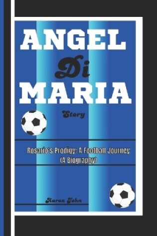 Cover of ÁNGEL Di MARÍA STORY