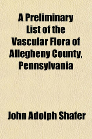 Cover of A Preliminary List of the Vascular Flora of Allegheny County, Pennsylvania