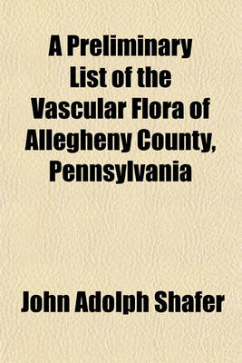 Book cover for A Preliminary List of the Vascular Flora of Allegheny County, Pennsylvania