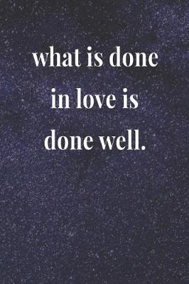 Book cover for What Is Done In Love Is Done Well.