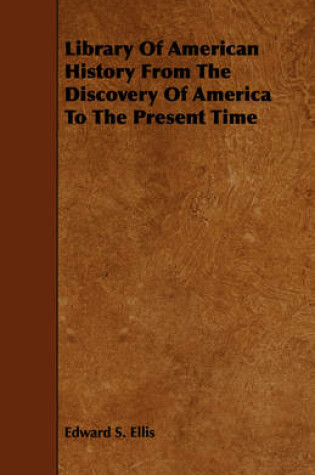 Cover of Library Of American History From The Discovery Of America To The Present Time