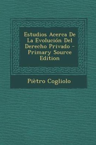 Cover of Estudios Acerca de La Evolucion del Derecho Privado - Primary Source Edition