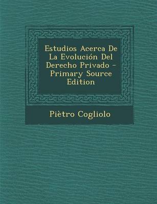 Book cover for Estudios Acerca de La Evolucion del Derecho Privado - Primary Source Edition