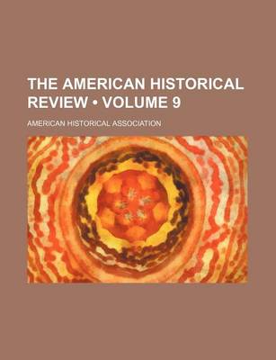 Book cover for The American Historical Review Volume 9