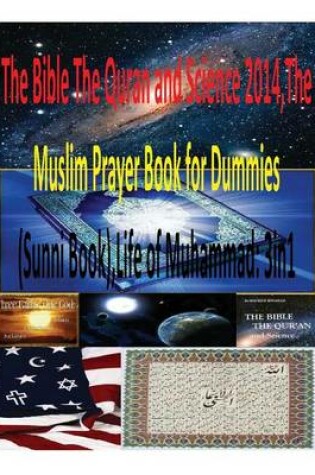 Cover of The Bible The Quran and Science 2014, The Muslim Prayer Book for Dummies(Sunni Book), Life of Muhammad