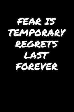 Cover of Fear Is Temporary Regrets Last Forever