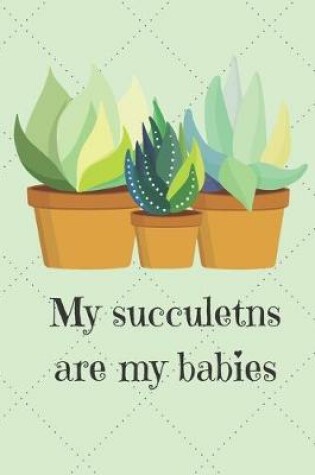 Cover of My Succulents Are My Babies