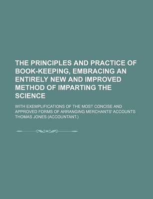 Book cover for The Principles and Practice of Book-Keeping, Embracing an Entirely New and Improved Method of Imparting the Science; With Exemplifications of the Most Concise and Approved Forms of Arranging Merchants' Accounts