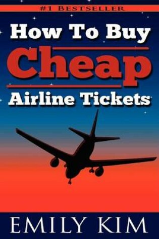 Cover of How To Buy Cheap Airline Tickets
