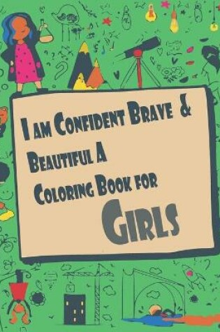 Cover of I Am Confident Brave & Beautiful a Coloring Book for Girls