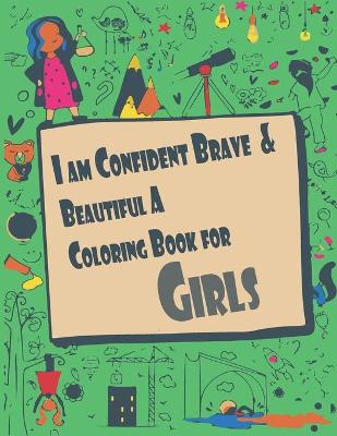 Book cover for I Am Confident Brave & Beautiful a Coloring Book for Girls