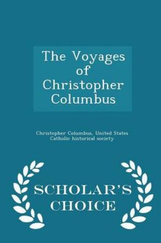 Cover of The Voyages of Christopher Columbus - Scholar's Choice Edition