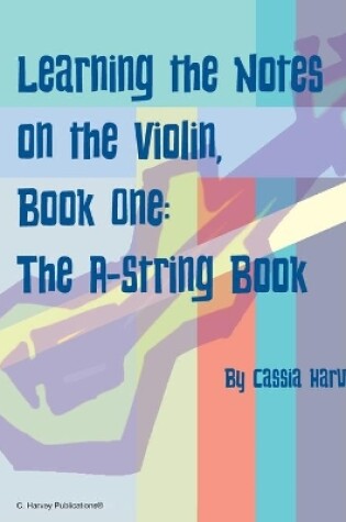 Cover of Learning the Notes on the Violin, Book One, The A-String Book