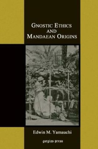 Cover of Gnostic Ethics and Mandaean Origins