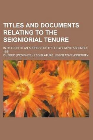 Cover of Titles and Documents Relating to the Seigniorial Tenure; In Return to an Address of the Legislative Assembly, 1851